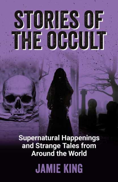 Cover for Jamie King · Stories of the Occult: Supernatural Happenings and Strange Tales from Around the World (Pocketbok) (2023)