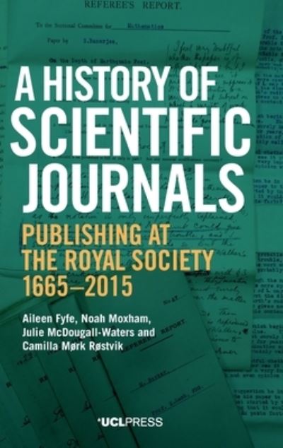 Cover for Aileen Fyfe · A History of Scientific Journals: Publishing at the Royal Society, 1665-2015 (Hardcover Book) (2022)