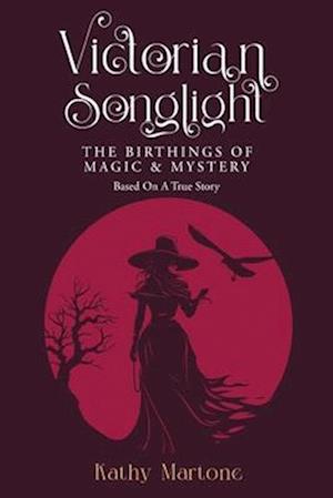 Cover for Kathy Martone · Victorian Songlight: The Birthings of Magic &amp; Mystery (Paperback Book) (2025)