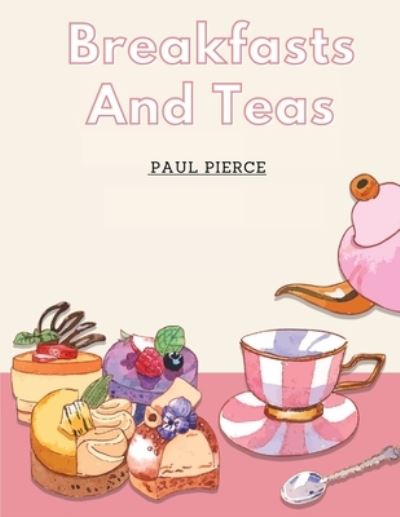 Cover for Paul Pierce · Breakfasts And Teas: What To Eat and Drink (Book) (2024)