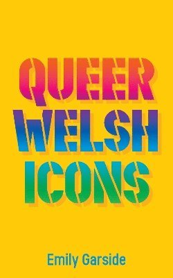 Cover for Emily Garside · Queer Welsh Icons (Hardcover Book) (2026)