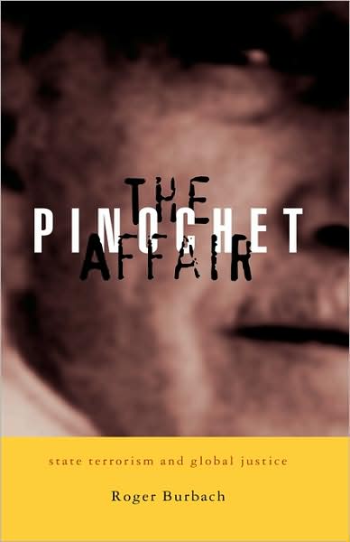 Cover for Roger Burbach · The Pinochet Affair: State Terrorism and Global Justice (Hardcover Book) (2004)