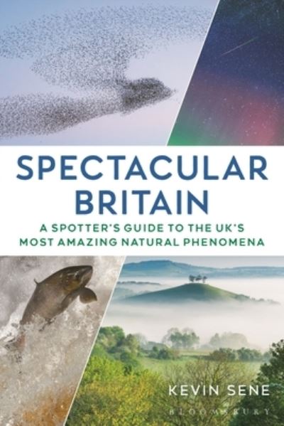 Cover for Kevin Sene · Spectacular Britain: A spotter's guide to the UK’s most amazing natural phenomena (Paperback Book) (2024)