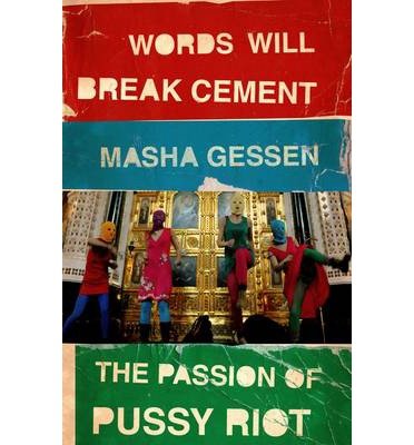 Cover for Masha Gessen · Words Will Break Cement: The Passion of Pussy Riot (Paperback Book) (2014)