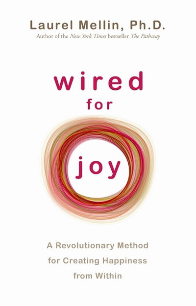 Cover for Laurel Mellin · Wired for Joy: A Revolutionary Method for Creating Happiness from Within (Paperback Book) (2011)