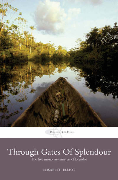 Through Gates of Splendour - Elisabeth Elliot - Books - - 9781850780342 - September 1, 2011
