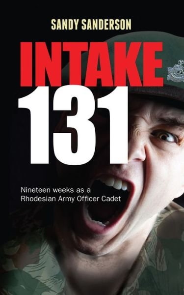 Cover for Captain Sandy Sanderson · Intake 131: Memoirs of a Rhodesian Army Cadet (Paperback Book) (2015)