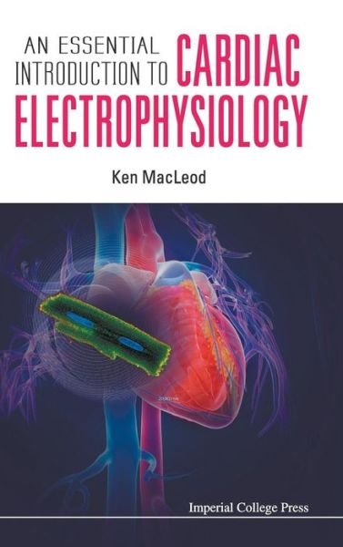 Essential Introduction To Cardiac Electrophysiology, An - Macleod, Kenneth T (Imperial College, London, Uk) - Książki - Imperial College Press - 9781908977342 - 16 stycznia 2014