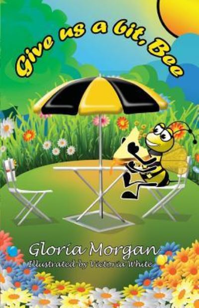 Give us a bit, Bee! - Gloria Morgan - Książki - Dayglo Books - 9781911425342 - 1 czerwca 2015