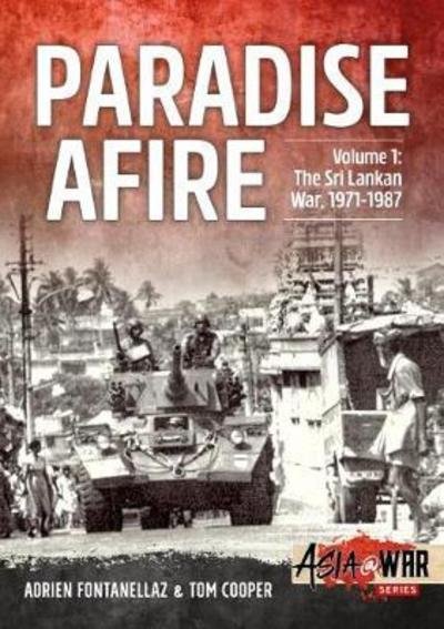 Cover for Adrien Fontanellaz · Paradise Afire, Volume 1: The Sri Lankan War, 1971-1987 - Asia@War (Paperback Book) (2018)