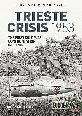 Cover for Bojan Dimitrijevic · The Trieste Crisis 1953: The First Cold War Confrontation in Europe - Europe@War (Paperback Book) (2019)