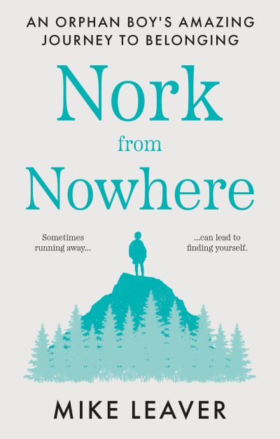 Nork from Nowhere: An Orphan Boy's Amazing Journey to Belonging... - Mike Leaver - Books - The Book Guild Ltd - 9781913913342 - September 28, 2021