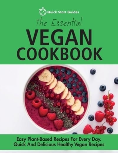 Cover for Quick Start Guides · The Essential Vegan Cookbook: Easy Plant-Based Recipes For Every Day. Quick And Delicious Healthy Vegan Recipes (Paperback Book) (2019)