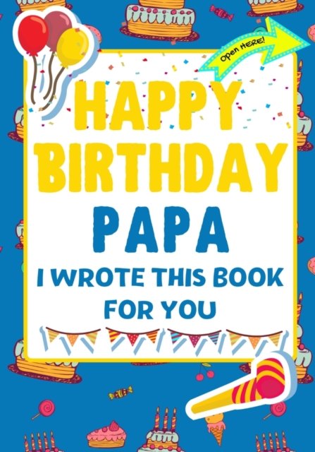 Cover for The Life Graduate Publishing Group · Happy Birthday Papa - I Wrote This Book For You (Taschenbuch) (2021)