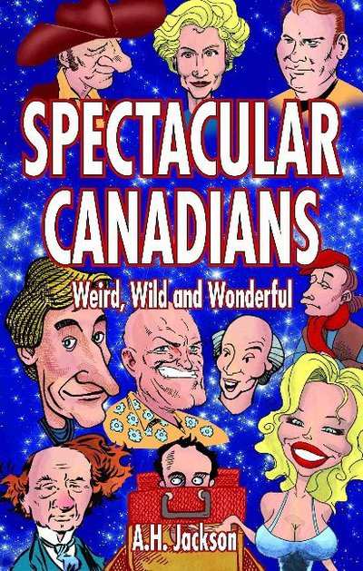 Spectacular Canadians: Weird, Wild and Wonderful - Alan Jackson - Livros - Blue Bike Books - 9781926700342 - 27 de outubro de 2011