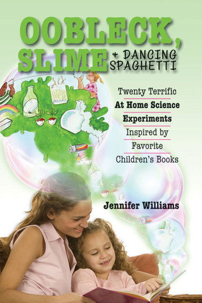 Cover for Jennifer Williams · Oobleck, Slime &amp; Dancing Spaghetti: Twenty Terrific At-home Science Experiments Inspired by Favorite Children's Books (Paperback Book) (2009)