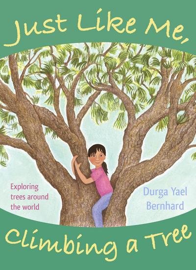 Cover for Durga Yael Bernhard · Just Like Me, Climbing a Tree: Exploring Trees Around the World (Innbunden bok) (2015)