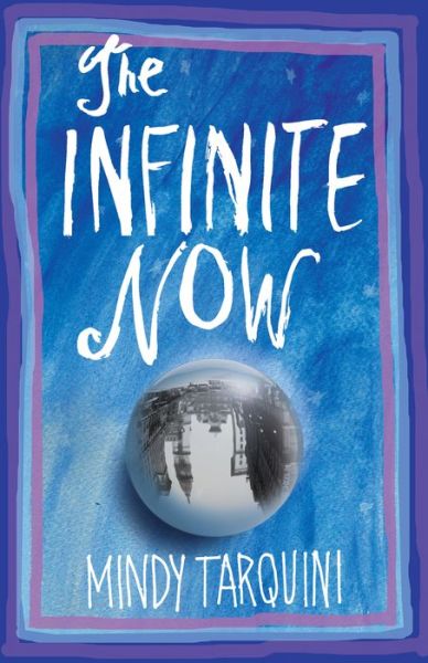 Cover for Mindy Tarquini · The Infinite Now: A Novel (Taschenbuch) (2017)