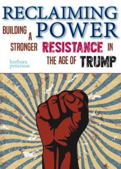 Cover for Barbara Peterson · Reclaiming Power: Building a Stronger Resistance in the Age of Trump (Taschenbuch) (2018)