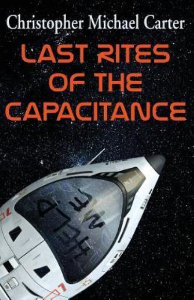 Last Rites of the Capacitance - Christopher Michael Carter - Bøger - Supposed Crimes, LLC - 9781944591342 - 1. november 2017