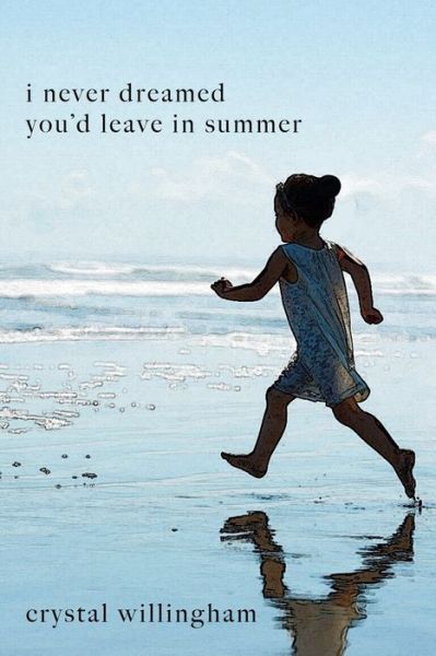 Cover for Crystal Willingham · I Never Dreamed You'd Leave In Summer (Paperback Book) (2019)