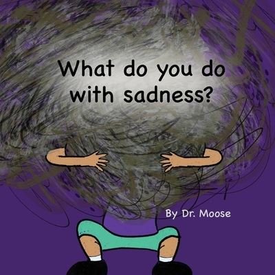 What Do You Do With Sadness? - Moose - Livros - Hale Patton Publishing - 9781950460342 - 26 de julho de 2022