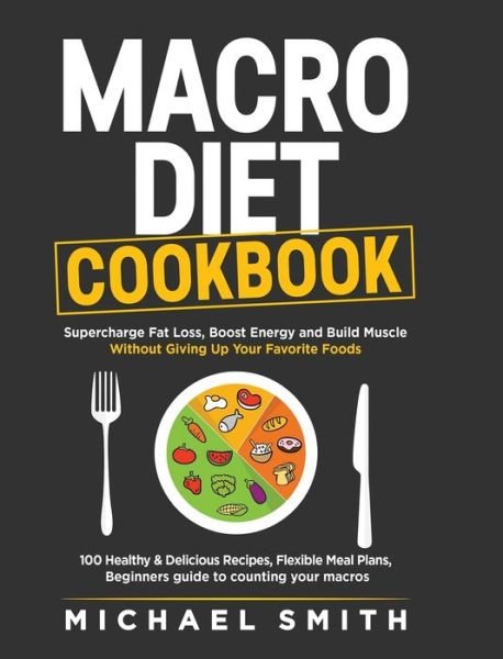 Macro Diet Cookbook - Michael Smith - Kirjat - JK Publishing - 9781952213342 - tiistai 28. kesäkuuta 2022