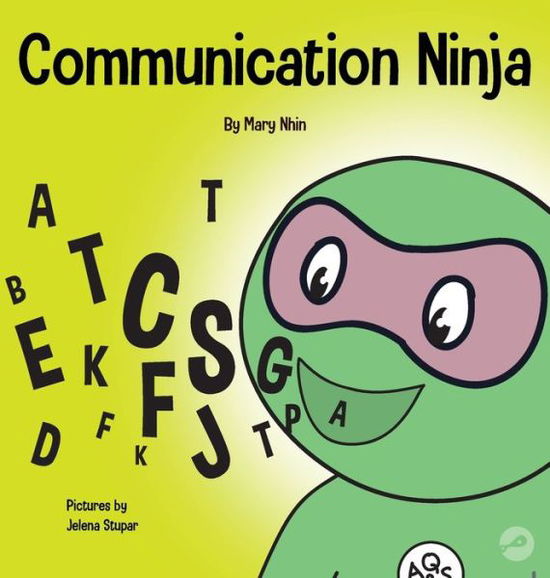 Communication Ninja: A Children's Book About Listening and Communicating Effectively - Ninja Life Hacks - Mary Nhin - Books - Grow Grit Press LLC - 9781953399342 - September 25, 2020