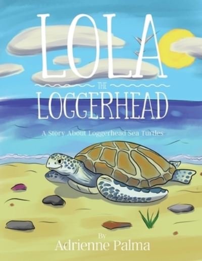 Cover for Adrienne Palma · Lola the Loggerhead (Paperback Book) (2021)