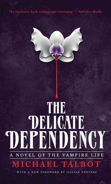The Delicate Dependency - Michael Talbot - Kirjat - Valancourt Books - 9781954321342 - tiistai 1. heinäkuuta 2014