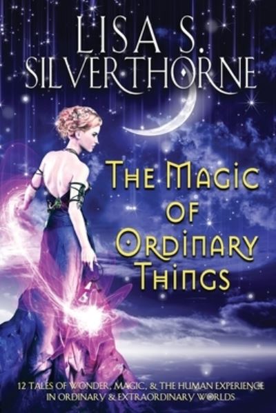 Cover for Lisa S. Silverthorne · Magic of Ordinary Things (Book) (2023)