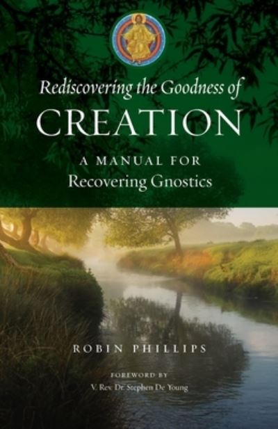 Cover for Robin Phillips · Rediscovering the Goodness of Creation (Book) (2023)