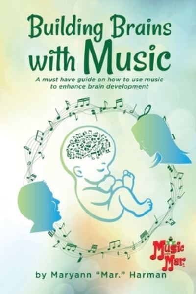 Building Brains with Music - Maryann Harman - Books - Words Matter Publishing - 9781958000342 - September 30, 2022