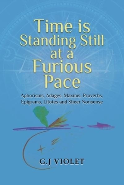 Cover for G. J. Violet · Time Is Standing Still at a Furious Pace (Book) (2022)