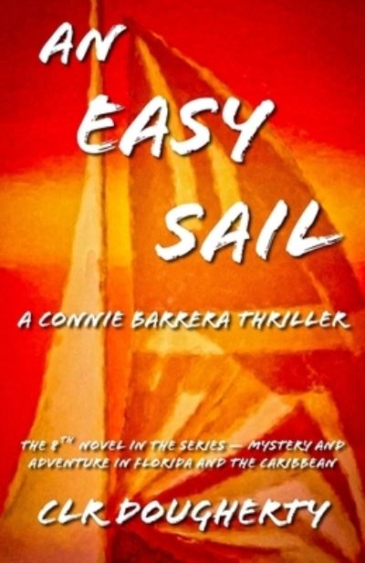 Cover for C L R Dougherty · An Easy Sail - A Connie Barrera Thriller (Paperback Book) (2017)