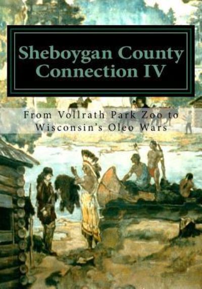 Cover for Sheboygan County Histor Research Center · Sheboygan County Connection IV (Taschenbuch) (2017)