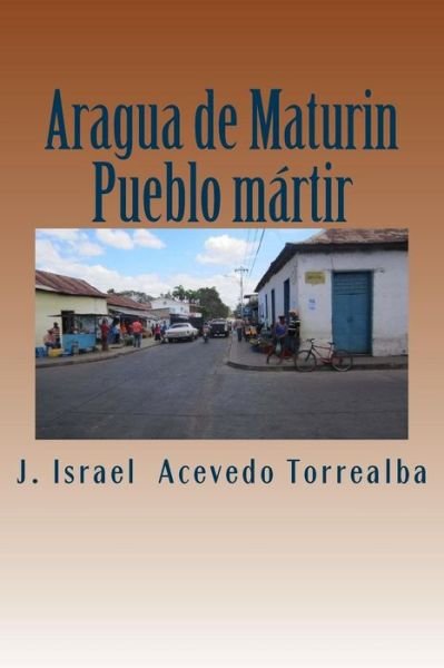 Cover for J Israel Acevedo Torrealba · Aragua de Maturin (Taschenbuch) (2017)