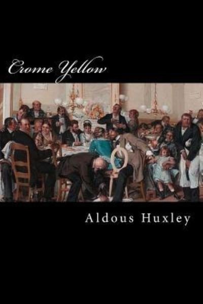 Crome Yellow - Aldous Huxley - Bøger - Createspace Independent Publishing Platf - 9781981303342 - 30. november 2017