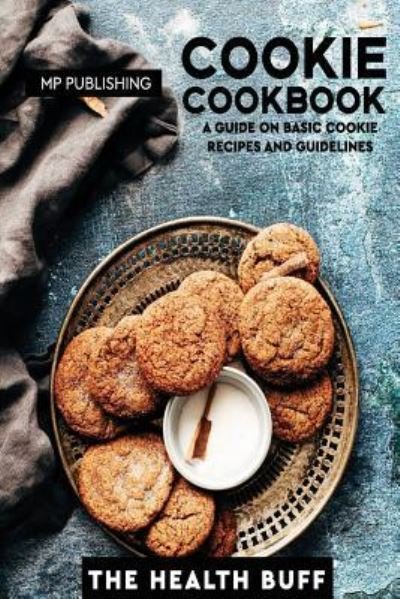 Cookie Cookbook - Mp Publishing - Bücher - Createspace Independent Publishing Platf - 9781982083342 - 9. Januar 2018