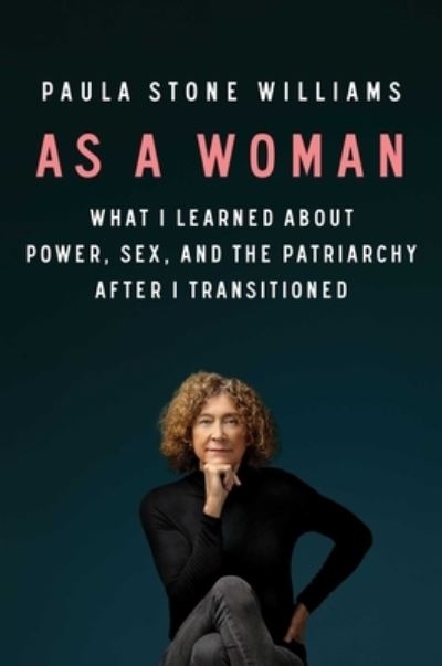 As a Woman: What I Learned About Power, Sex, and the Patriarchy After I Transitioned - Paula Stone Williams - Books - Simon & Schuster - 9781982153342 - June 1, 2021