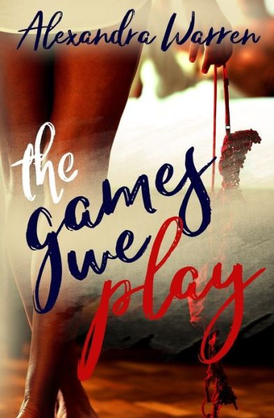 The Games We Play - Alexandra Warren - Kirjat - CreateSpace Independent Publishing Platf - 9781984951342 - sunnuntai 4. helmikuuta 2018