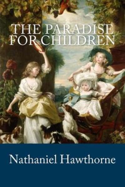 Cover for Nathaniel Hawthorne · The Paradise for Children (Paperback Bog) (2018)
