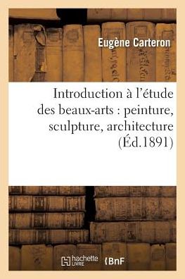 Cover for Carteron-e · Introduction a L'etude Des Beaux-arts: Peinture, Sculpture, Architecture (Paperback Book) (2016)