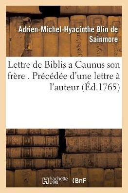 Cover for Blin De Sainmore-a-m-h · Lettre De Biblis a Caunus Son Frere . Precedee D'une Lettre a L'auteur (Paperback Book) (2016)