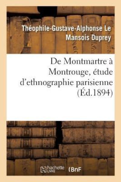 Cover for Le Mansois Duprey-T-G-A · De Montmartre a Montrouge, Etude D'ethnographie Parisienne (Paperback Book) (2018)