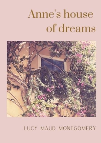 Anne's house of dreams: The fifth book in the Anne of Green Gables series, written by Lucy Maud Montgomery about Anne Shirley - Lucy Maud Montgomery - Livres - Les Prairies Numeriques - 9782382745342 - 16 octobre 2020