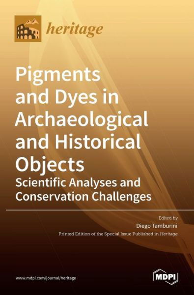 Cover for Mdpi Ag · Pigments and Dyes in Archaeological and Historical Objects-Scientific Analyses and Conservation Challenges (Hardcover Book) (2022)