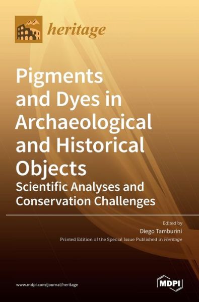 Pigments and Dyes in Archaeological and Historical Objects-Scientific Analyses and Conservation Challenges - Mdpi Ag - Livres - Mdpi AG - 9783036531342 - 17 mars 2022