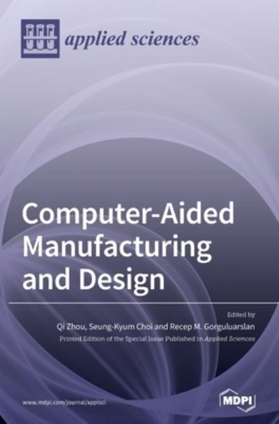 Computer-Aided Manufacturing and Design - Qi Zhou - Bøger - Mdpi AG - 9783039431342 - 20. november 2020