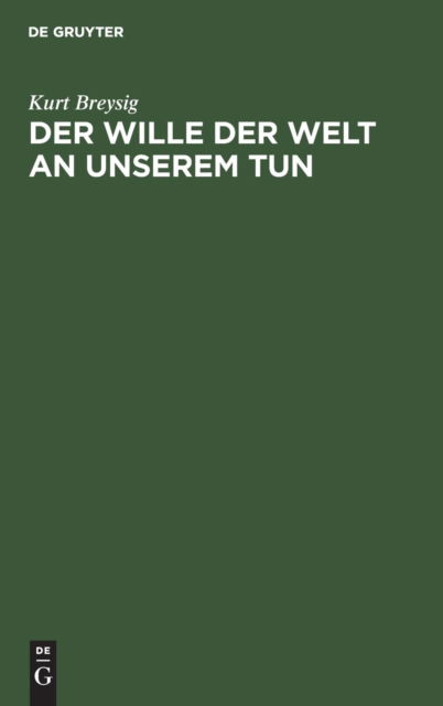 Cover for Kurt Breysig · Der Wille Der Welt an Unserem Tun (Gebundenes Buch) (1942)